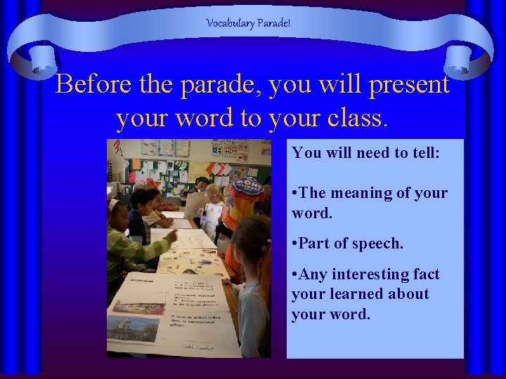 Vocabulary Parade! Before the parade, you will present your word to your class. You