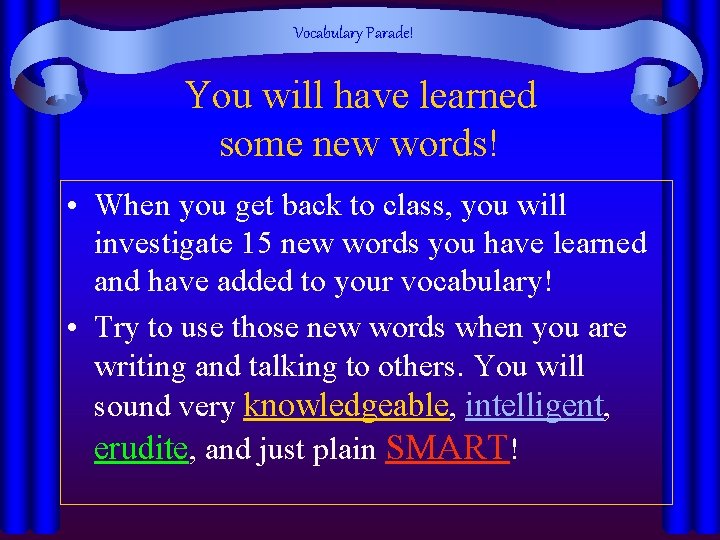 Vocabulary Parade! You will have learned some new words! • When you get back