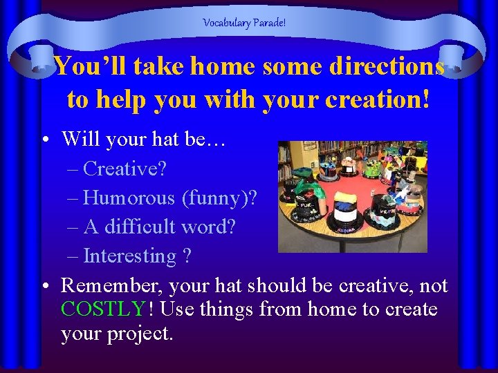 Vocabulary Parade! You’ll take home some directions to help you with your creation! •