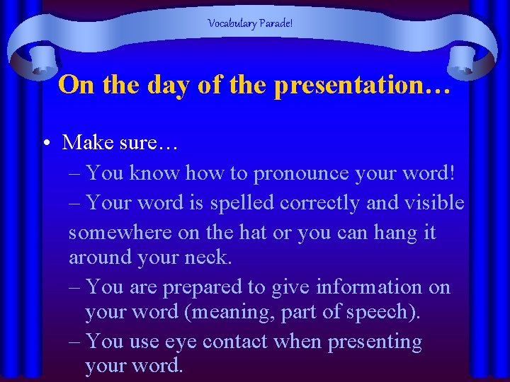 Vocabulary Parade! On the day of the presentation… • Make sure… – You know