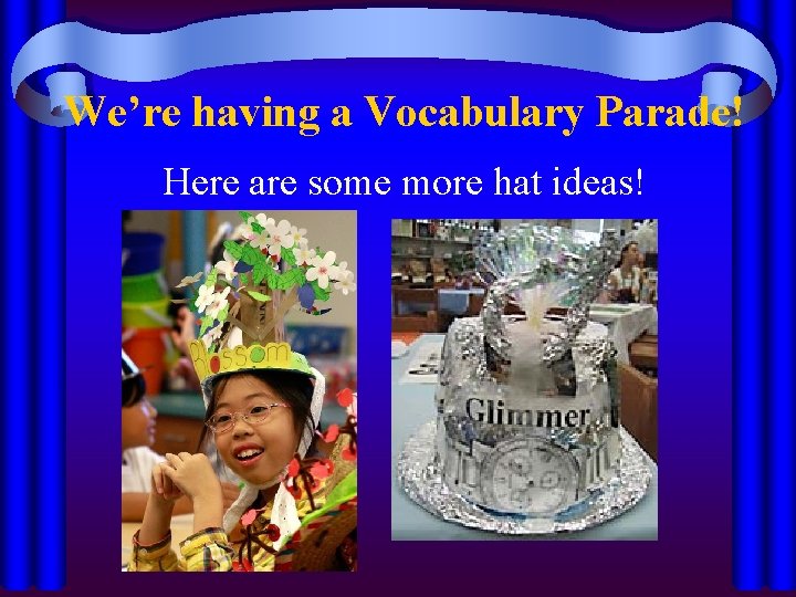 We’re having a Vocabulary Parade! Here are some more hat ideas! 