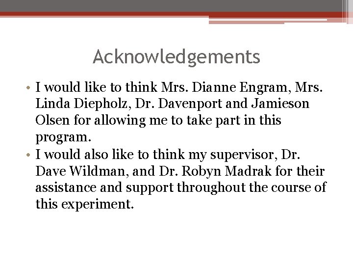 Acknowledgements • I would like to think Mrs. Dianne Engram, Mrs. Linda Diepholz, Dr.