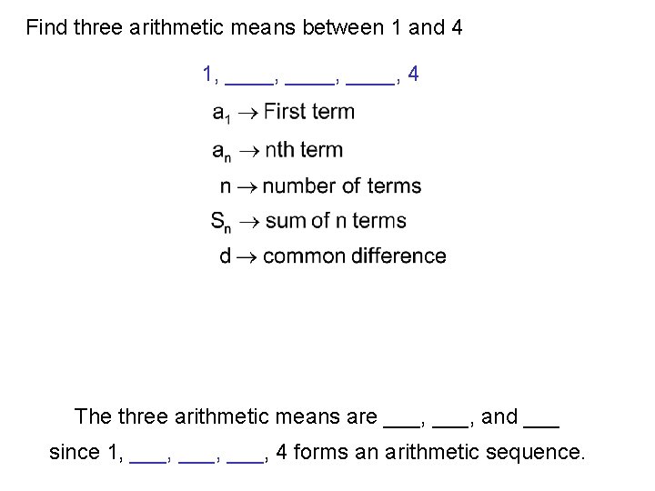 Find three arithmetic means between 1 and 4 1, ____, 4 The three arithmetic