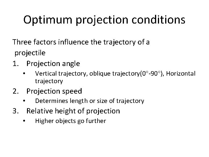 Optimum projection conditions Three factors influence the trajectory of a projectile 1. Projection angle