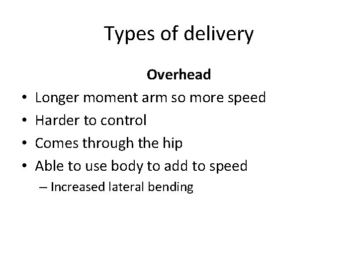 Types of delivery • • Overhead Longer moment arm so more speed Harder to