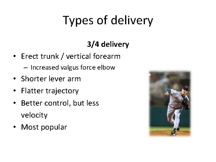 Types of delivery 3/4 delivery • Erect trunk / vertical forearm – Increased valgus