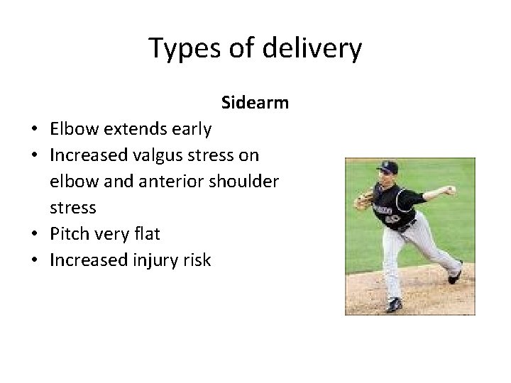 Types of delivery Sidearm • Elbow extends early • Increased valgus stress on elbow