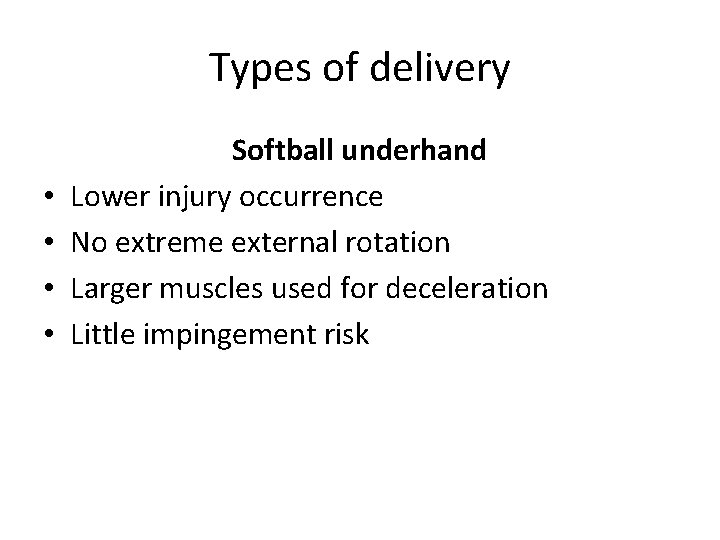 Types of delivery • • Softball underhand Lower injury occurrence No extreme external rotation