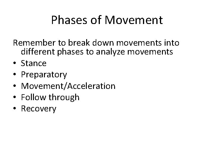 Phases of Movement Remember to break down movements into different phases to analyze movements