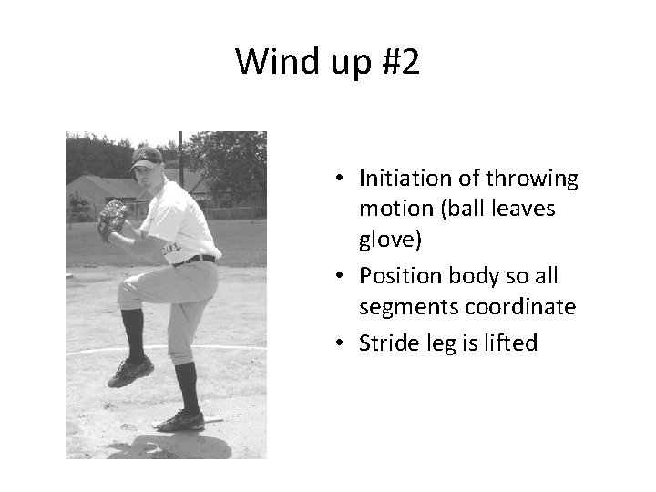 Wind up #2 • Initiation of throwing motion (ball leaves glove) • Position body