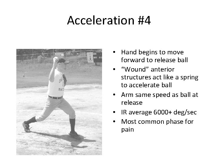Acceleration #4 • Hand begins to move forward to release ball • “Wound” anterior