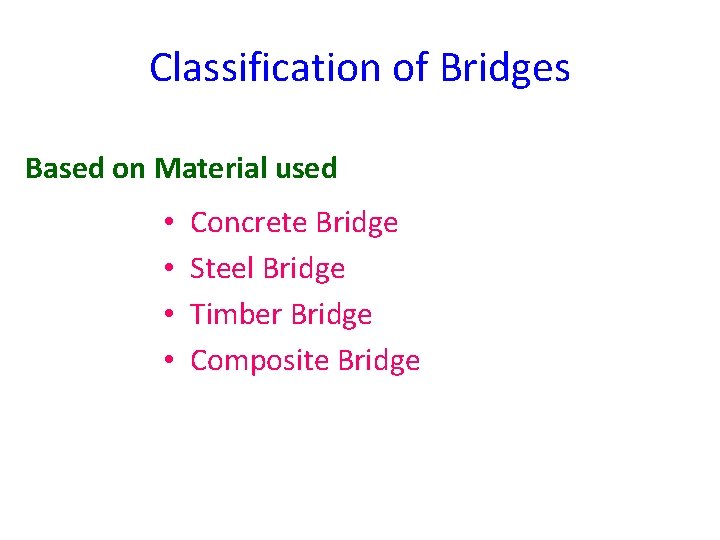 Classification of Bridges Based on Material used • • Concrete Bridge Steel Bridge Timber