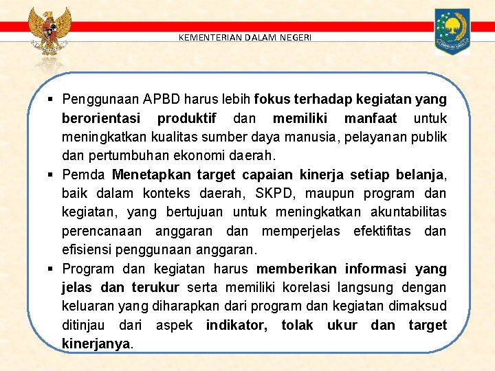 KEMENTERIAN DALAM NEGERI § Penggunaan APBD harus lebih fokus terhadap kegiatan yang berorientasi produktif