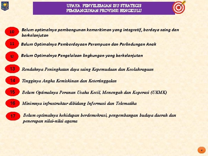 UPAYA PENYELESAIAN ISU STRATEGIS PEMBANGUNAN PROVINSI BENGKULU 10 Belum optimalnya pembangunan kemaritiman yang integratif,
