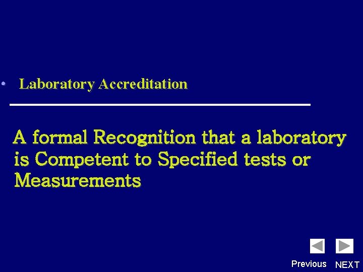  • Laboratory Accreditation A formal Recognition that a laboratory is Competent to Specified