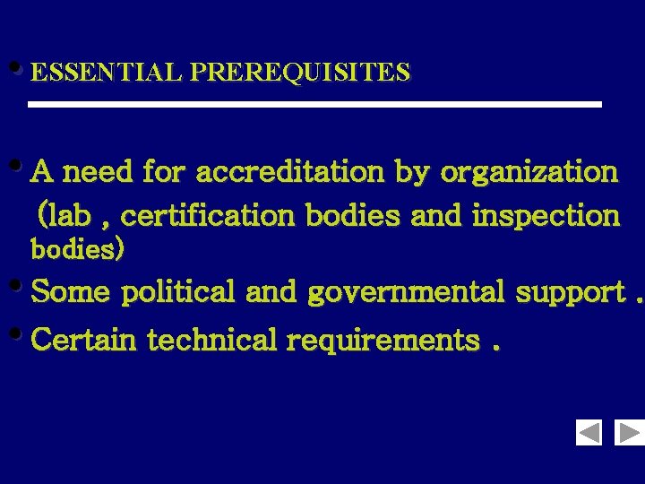  • ESSENTIAL PREREQUISITES • A need for accreditation by organization (lab , certification
