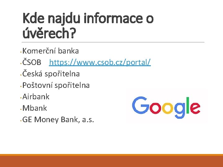 Kde najdu informace o úvěrech? Komerční banka • ČSOB https: //www. csob. cz/portal/ •