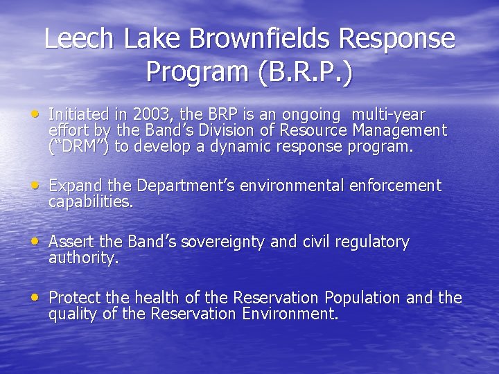 Leech Lake Brownfields Response Program (B. R. P. ) • Initiated in 2003, the