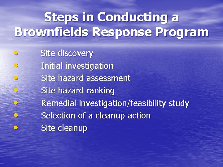 Steps in Conducting a Brownfields Response Program • • Site discovery Initial investigation Site