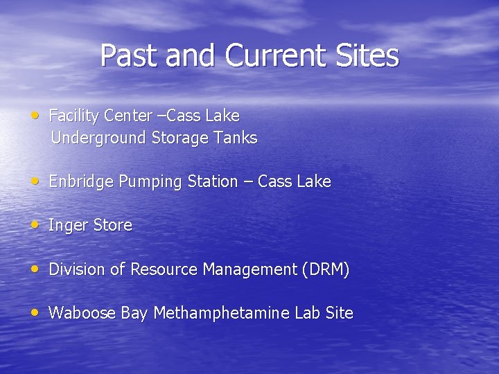 Past and Current Sites • Facility Center –Cass Lake Underground Storage Tanks • Enbridge