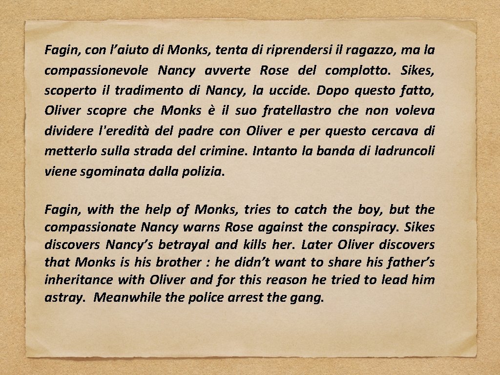 Fagin, con l’aiuto di Monks, tenta di riprendersi il ragazzo, ma la compassionevole Nancy