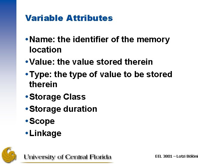 Variable Attributes Name: the identifier of the memory location Value: the value stored therein