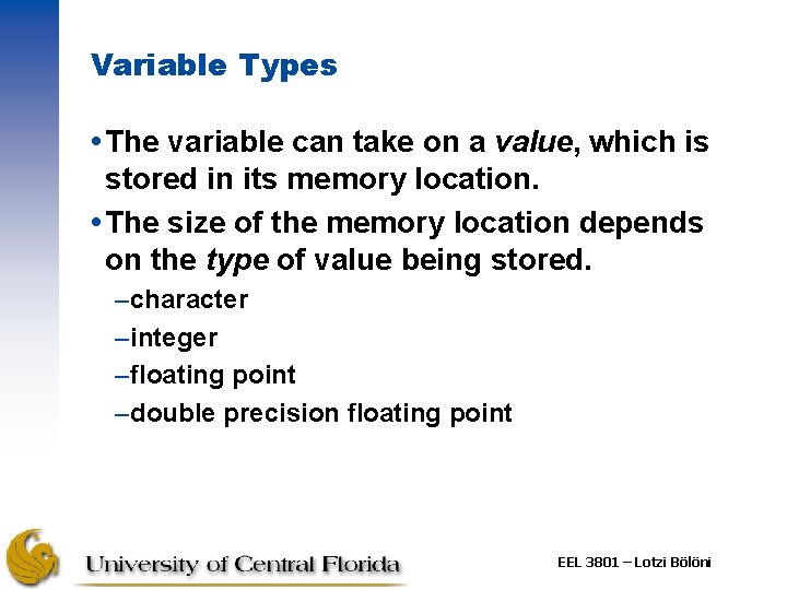 Variable Types The variable can take on a value, which is stored in its
