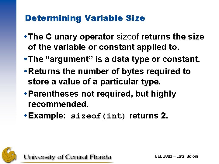 Determining Variable Size The C unary operator sizeof returns the size of the variable