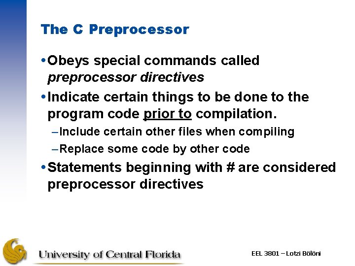 The C Preprocessor Obeys special commands called preprocessor directives Indicate certain things to be