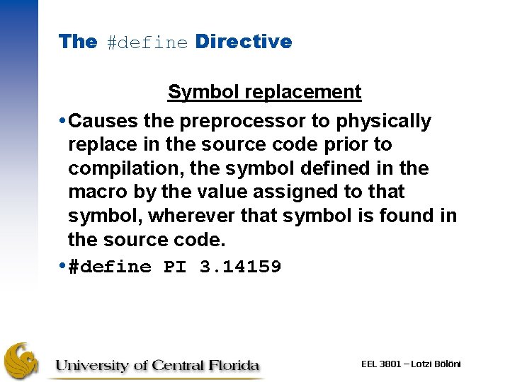 The #define Directive Symbol replacement Causes the preprocessor to physically replace in the source