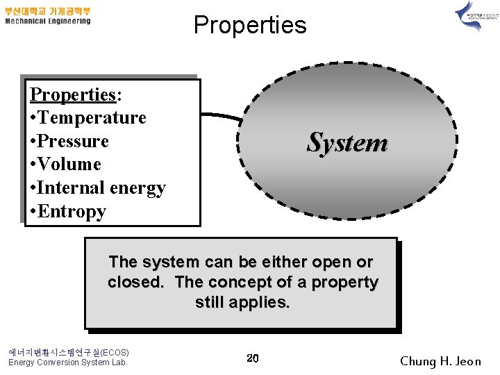 Properties: • Temperature • Pressure • Volume • Internal energy • Entropy System The
