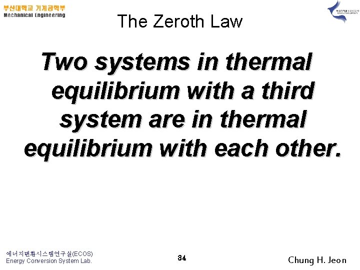 The Zeroth Law Two systems in thermal equilibrium with a third system are in