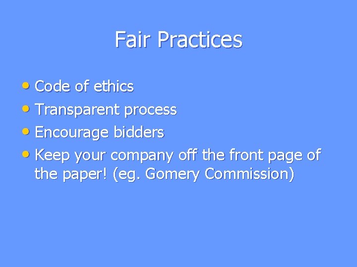 Fair Practices • Code of ethics • Transparent process • Encourage bidders • Keep Fair Practices • Code of ethics • Transparent process • Encourage bidders • Keep