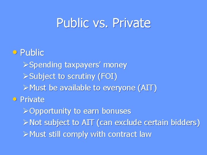 Public vs. Private • Public ØSpending taxpayers’ money ØSubject to scrutiny (FOI) ØMust be Public vs. Private • Public ØSpending taxpayers’ money ØSubject to scrutiny (FOI) ØMust be