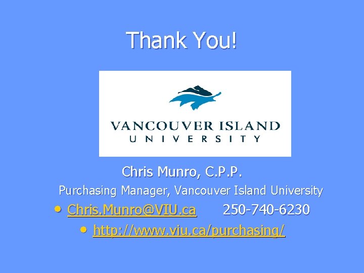 Thank You! Chris Munro, C. P. P. Purchasing Manager, Vancouver Island University • Chris. Thank You! Chris Munro, C. P. P. Purchasing Manager, Vancouver Island University • Chris.
