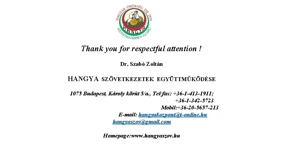 Thank you for respectful attention ! Dr. Szabó Zoltán HANGYA SZÖVETKEZETEK EGYÜTTMŰKÖDÉSE 1075 Budapest,