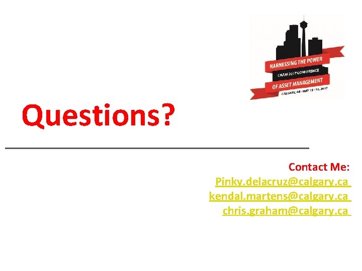 Questions? Contact Me: Pinky. delacruz@calgary. ca kendal. martens@calgary. ca chris. graham@calgary. ca 