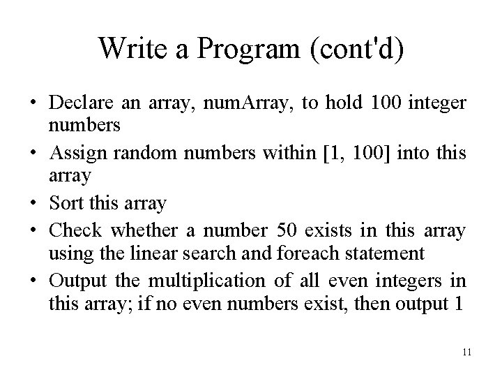 Write a Program (cont'd) • Declare an array, num. Array, to hold 100 integer Write a Program (cont'd) • Declare an array, num. Array, to hold 100 integer