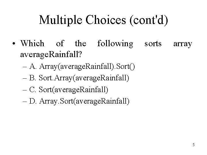 Multiple Choices (cont'd) • Which of the average. Rainfall? following sorts array – A. Multiple Choices (cont'd) • Which of the average. Rainfall? following sorts array – A.