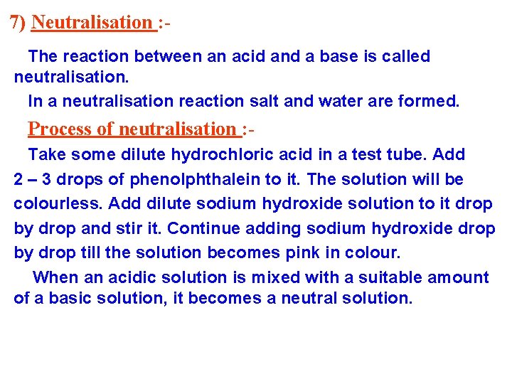 7) Neutralisation : The reaction between an acid and a base is called neutralisation.