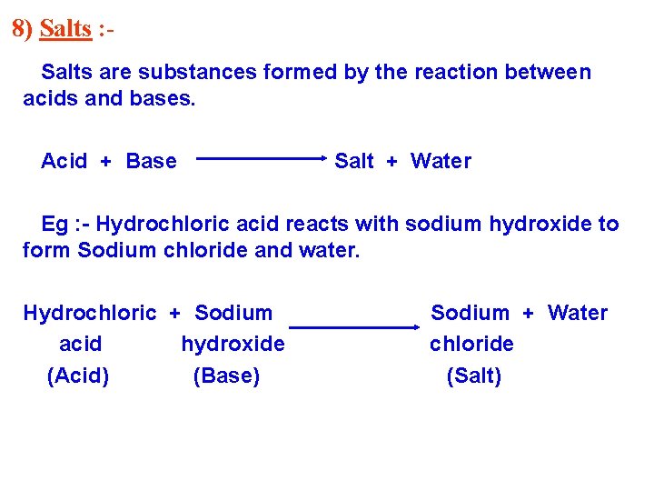 8) Salts : Salts are substances formed by the reaction between acids and bases.