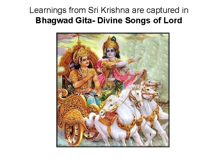 Learnings from Sri Krishna are captured in Bhagwad Gita- Divine Songs of Lord 