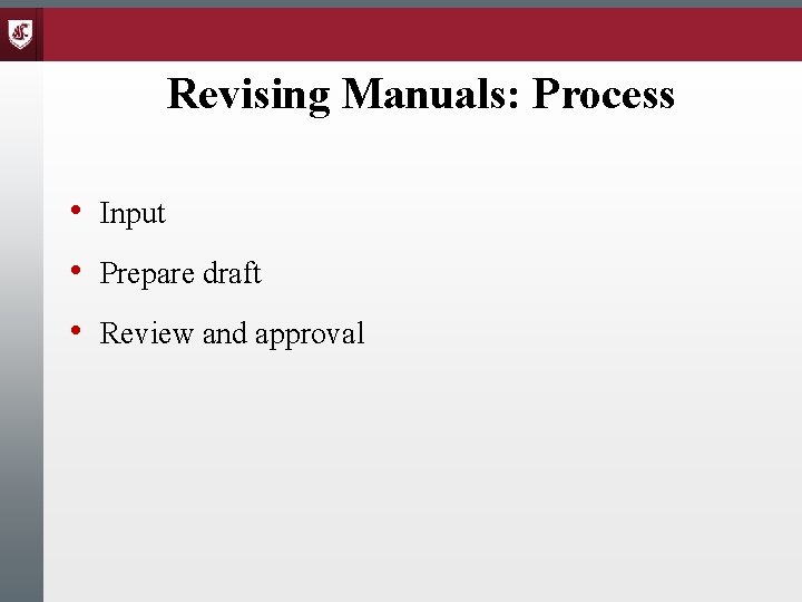 Revising Manuals: Process • Input • Prepare draft • Review and approval 