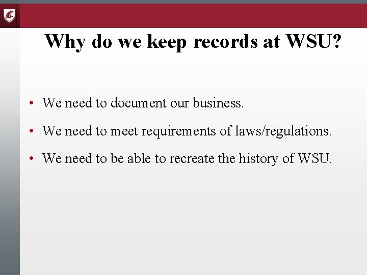 Why do we keep records at WSU? • We need to document our business.