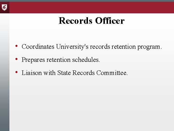 Records Officer • Coordinates University's records retention program. • Prepares retention schedules. • Liaison