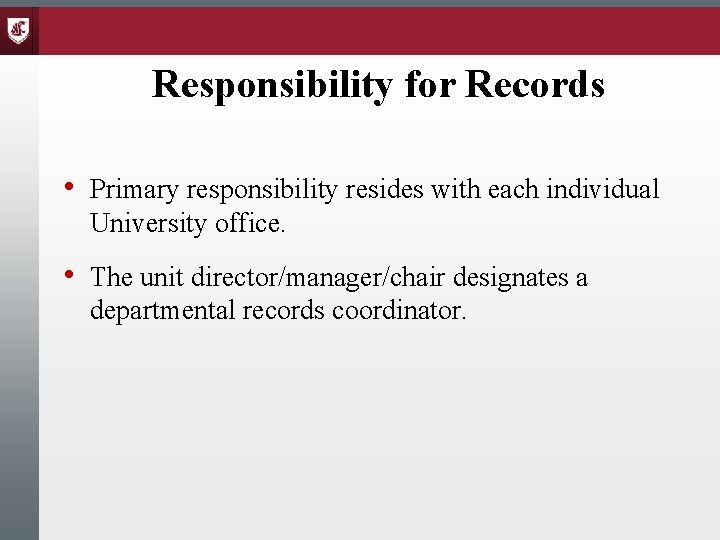 Responsibility for Records • Primary responsibility resides with each individual University office. • The