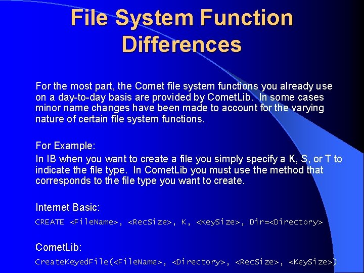 File System Function Differences For the most part, the Comet file system functions you