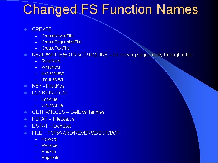 Changed FS Function Names l CREATE – – – l READ/WRITE/EXTRACT/INQUIRE – for moving