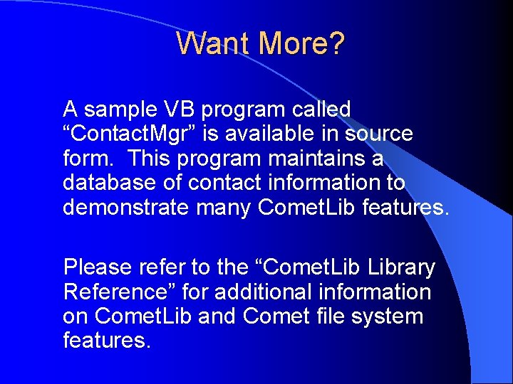 Want More? A sample VB program called “Contact. Mgr” is available in source form.