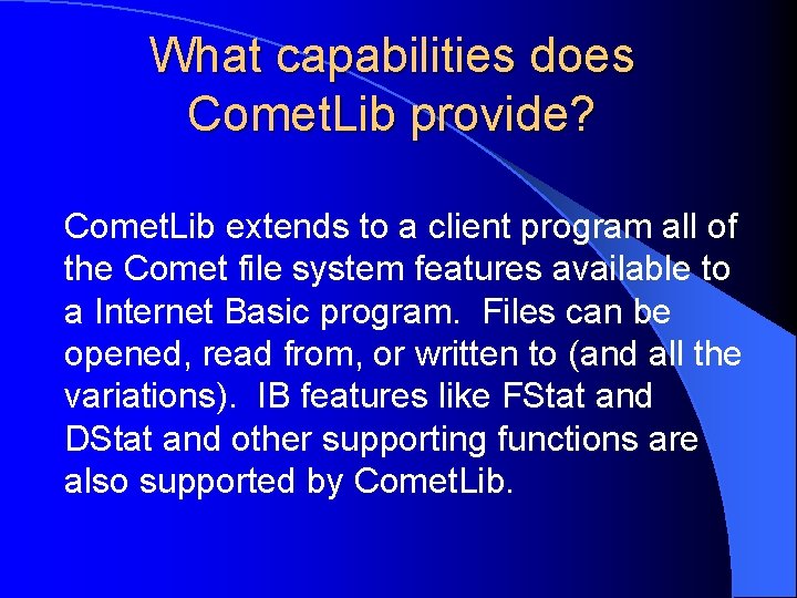 What capabilities does Comet. Lib provide? Comet. Lib extends to a client program all